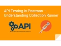API Testing in Postman - Understanding Collection Runner