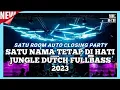 Download Lagu SATU ROOM CLOSING PARTY🔥|| DJ SATU NAMA TETAP DIHATI || JUNGLE DUTCH PALING TINGGI SEDUNIA 2023🎵
