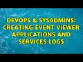 DevOps SysAdmins Creating Event Viewer Applications and Services Logs