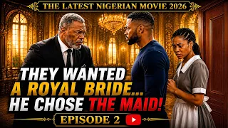 they wanted a royal bride he chose the maid ai nollywood movie 2026