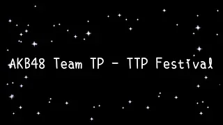 Download AKB48 Team TP  TTP Festival《歌詞》 MP3