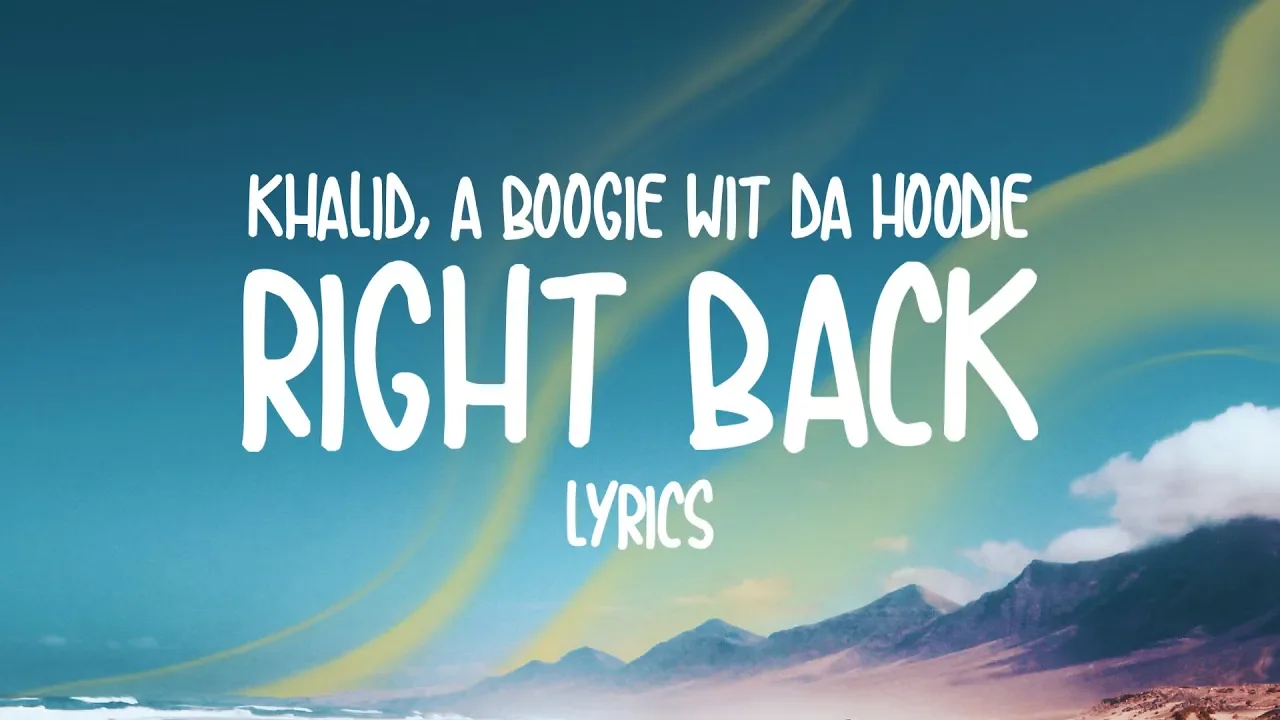 Khalid - Right Back (feat. A Boogie wit da Hoodie) Lyrics