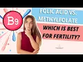 Folic Acid vs Methylfolate Which One Supports Fertility Best