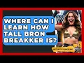 Where Can I Learn How Tall Bron Breakker Is Wrestling Entertainment News