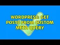 Wordpress Get Posts from Custom Meta Query 2 Solutions