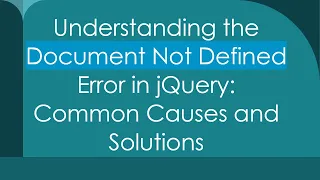 Understanding the Document Not Defined Error in jQuery Common Causes and Solutions