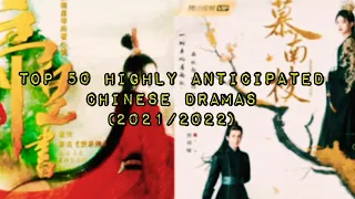 top 50 most highly anticipated chinese dramas 2021 2022 