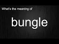 What s the meaning of bungle How to pronounce bungle