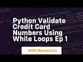 Python validate credit card numbers using while loops ep 1