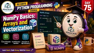 Day 75 NumPy Basics Arrays Vectorization Edulexis