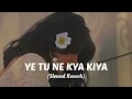 Lagu Yeh Tune Kya Kiya | Lofi Slowed + Reverb Vibes | Javed Bashir @LofiAudioHub62 @SEVALU-u1u 