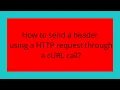 How to send a header using a HTTP request through a cURL call