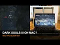 Dark Souls 3 on Mac Real Apple Silicon Gameplay Test