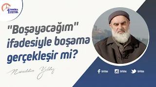 "Boşayacağım" ifadesiyle boşama gerçekleşir mi?