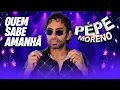 Quem Sabe Amanhã  - Pepe Moreno (Álbum Largadão)