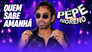 Quem Sabe Amanhã  - Pepe Moreno (Álbum Largadão)