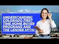 Understanding Colorado First Time Home Buyer Programs and the Lender Myth