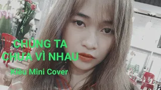 Download CHÚNG TA CHƯA VÌ NHAU ( BẰNG CƯỜNG ) - KIỀU MINI  COVER MP3