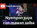 Lagu NYEMPON SUYA. CIPT. MAWAN SALBA