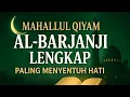 MAHALLUL QIYAM AL-BARJANJI LENGKAP PALING MENYENTUH HATI | Merdu \u0026 Bikin Merinding