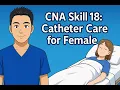 Credentia CNA Skill 18 Catheter Care for Female updated