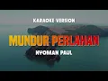 MUNDUR PERLAHAN - NYOMAN PAUL | Karaoke No Vocal | Lirik Lagu Terbaru 2024