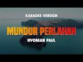 Download Lagu MUNDUR PERLAHAN - NYOMAN PAUL | Karaoke No Vocal | Lirik Lagu Terbaru 2024