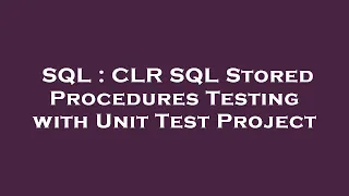 SQL CLR SQL Stored Procedures Testing with Unit Test Project