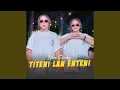 Download Lagu Titeni Lan Enteni