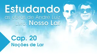 Estudando as Obras de André Luiz | Livro: Nosso Lar - Cap. 20 - Noções de Lar