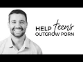 How To Help Teens Outgrow Porn with Blake Brinkman