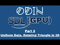 Odin SDL3 GPU Tutorial Part 2 - Uniform Data Rotating triangle in 3D