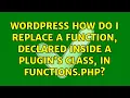 Wordpress How do I replace a function declared inside a plugin s class in functions php