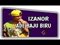 Download Lagu Izanor - Ade Baju Biru ( Lirik )