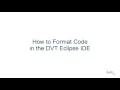 How to Format Code in the DVT Eclipse IDE