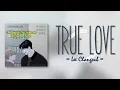 Lee Chang Sub - True Love (거짓말의 반대말만 할게요) [Secret Relationship OST] [RomIEng Lyric]