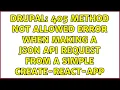 Drupal 405 Method Not Allowed Error when making a JSON API request from a simple create-react-app