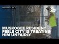 Okmulgee resident feels city is treating him unfairly