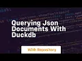Querying json documents with duckdb