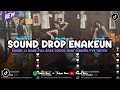 DJ DROP ENAKEUN X MASHUP SOUND JJ KANE COCOK BUAT DI MOBIL FULL BASS VIRAL TIKTOK TERBARU 2025 🎧