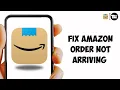 How to Fix Amazon Order Not Arriving 2026 Amazon Package Delayed