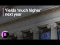 US Yields Will Go Much Higher Next Year 3-Minutes MLIV