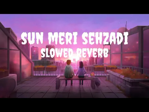 Download MP3 Sun meri sehzadi | slowed reverb | lofi