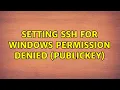 Setting SSH for windows Permission denied publickey 2 Solutions