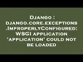 Django django core exceptions ImproperlyConfigured WSGI application application could not be lo