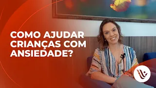 Como ajudar crianças com ansiedade?
