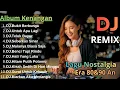 Dj Remix Album Kenangan Full Bass Paling Di Cari Audio Jernih Pas Buat Santai \u0026 Perjalanan
