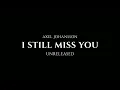 Axel Johansson - I Still Miss You (Unreleased)
