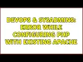 DevOps SysAdmins Error while configuring PHP with existing apache 3 Solutions