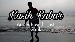 Download KASIH KABAR - ANDER BOYS ft LAST GANK MP3